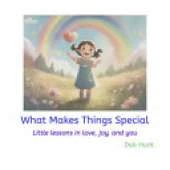 What Makes Things Special: Little lessons in love, joy, and you