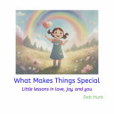 What Makes Things Special: Little lessons in love, joy, and you