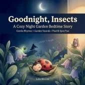Goodnight, Insects: A Calming Night Garden Bedtime Story with Gentle Rhymes, Garden Sounds, and a Find & Spot Treasure Hunt