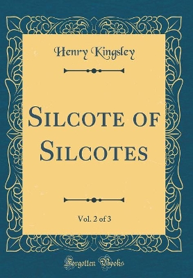 Silcote of Silcotes, Vol. 2 of 3 (Classic Reprint)