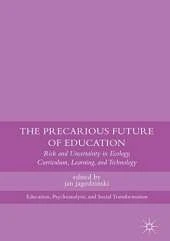 Precarious Future of Education: Risk and Uncertainty in Ecology, Curriculum, Learning, and Technology