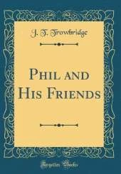 Phil and His Friends (Classic Reprint)