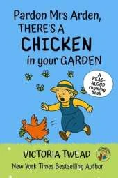 Pardon Mrs Arden, There's a CHICKEN in Your Garden: A read-aloud rhyming book from a New York Times bestselling author