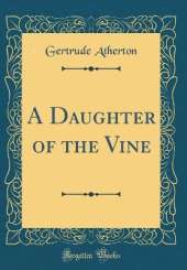 A Daughter of the Vine (Classic Reprint)
