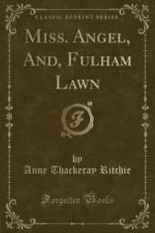 Miss. Angel, And, Fulham Lawn (Classic Reprint)