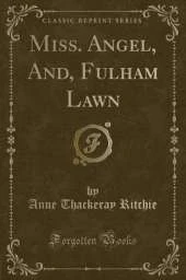 Miss. Angel, And, Fulham Lawn (Classic Reprint)