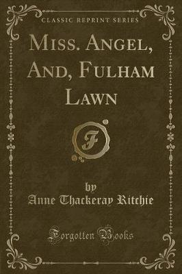 Miss. Angel, And, Fulham Lawn (Classic Reprint)