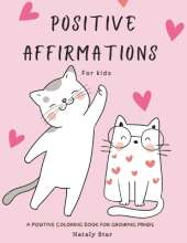 Positive affirmations for kids: A positive Coloring book for growing minds
