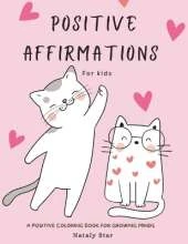 Positive affirmations for kids: A positive Coloring book for growing minds