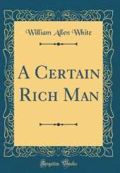A Certain Rich Man (Classic Reprint)