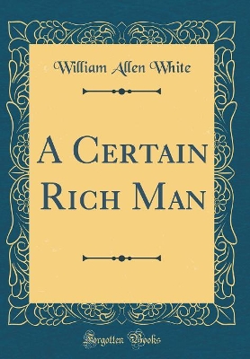 A Certain Rich Man (Classic Reprint)