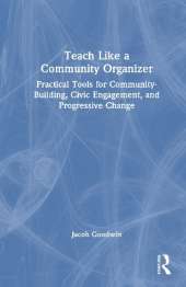 Teach Like a Community Organizer: Practical Tools for Community-Building, Civic Engagement, and Progressive Change