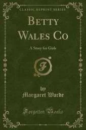 Betty Wales Co: A Story for Girls (Classic Reprint)