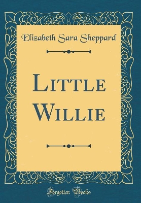 Little Willie (Classic Reprint)