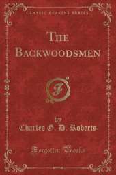 The Backwoodsmen (Classic Reprint)