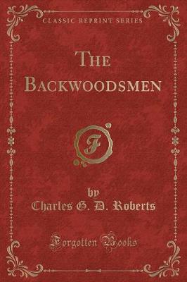 The Backwoodsmen (Classic Reprint)
