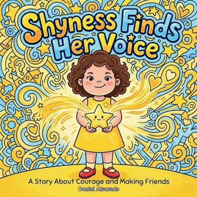 Shyness Finds Her Voice: A Story About Courage and Making Friends