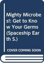 Mighty Microbes!: Get to Know Your Germs