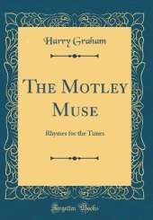 The Motley Muse: Rhymes for the Times (Classic Reprint)