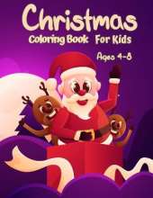 Christmas Coloring Book For Kids Ages 4-8: Fun Coloring Activities With Santa Claus, Reindeer, Snowmen And Many More