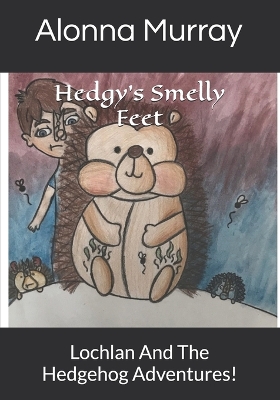 Hedgy's Smelly Feet: Lochlan And The Hedgehog Adventures!