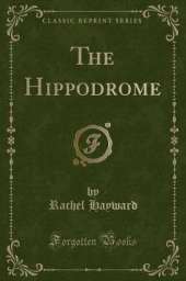 The Hippodrome (Classic Reprint)