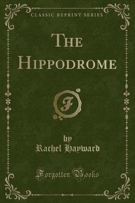 The Hippodrome (Classic Reprint)