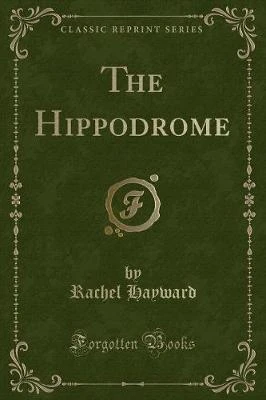 The Hippodrome (Classic Reprint)