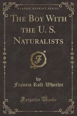 The Boy with the U. S. Naturalists (Classic Reprint)