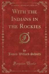 With the Indians in the Rockies (Classic Reprint)