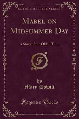Mabel on Midsummer Day: A Story of the Olden Time (Classic Reprint)