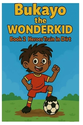 Bukayo the Wonderkid Book 2: Heroes Train in Dirt