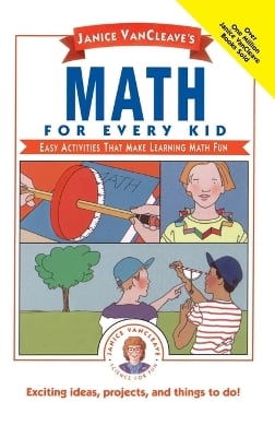 Janice VanCleave's Math for Every Kid: Easy Activities that Make Learning Math Fun