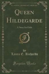Queen Hildegarde: A Story for Girls (Classic Reprint)