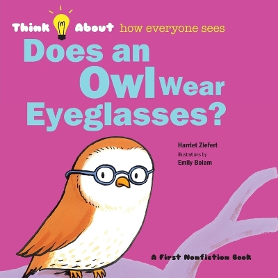 Does an Owl Wear Eyeglasses?: Think About How Everyone Sees