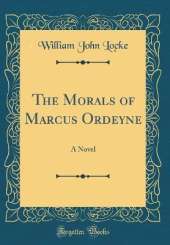 The Morals of Marcus Ordeyne: A Novel (Classic Reprint)