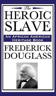 The Heroic Slave (an African American Heritage Book): Frederick Douglass's Powerful Tale of Freedom and Resistance