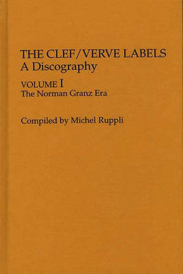 The Clef/Verve Labels: A Discography: Volume I The Norman Granz Era