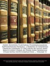 Index Kewensis Plantarum Phanerogamarum: Supplementum Primum [- ] Nomina Et Synonyma Omnium Generum Et Specierum AB Initio Anni MDCCCLXXXVI Usque Ad Finem Anni Nonnulla Etiam Antea Edita Complectens ..., Volume 11