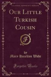 Our Little Turkish Cousin (Classic Reprint)