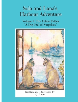 Sola and Luna's Harbour Adventure: Volume 1: The Feline Fables: "A Day Full of Surprises"