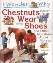 I Wonder Why Chestnuts Wear Shoes and Other Questions  about Horses