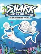 Shark Activity Books For Kids: Coloring, Hidden Pictures, Dot To Dot, How To Draw, Spot Difference, Maze, DIY Hats