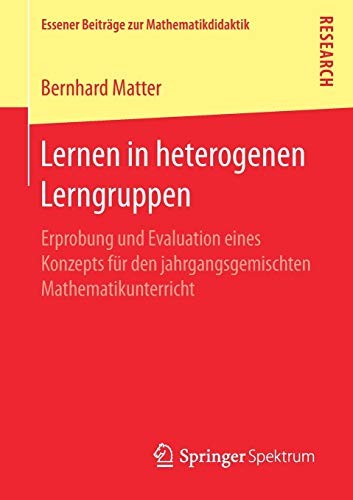Lernen in Heterogenen Lerngruppen: Erprobung Und Evaluation Eines Konzepts Fur Den Jahrgangsgemischten Mathematikunterricht