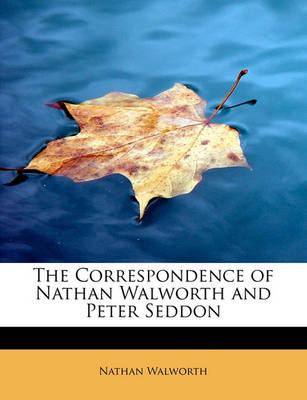 The Correspondence of Nathan Walworth and Peter Seddon