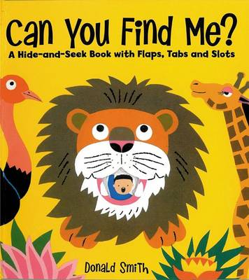 Can You Find Me?: A Hide and Seek Book with Flaps, Tabs and Slots