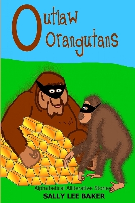 Outlaw Orangutans: A fun read aloud illustrated tongue twisting tale brought to you by the letter "O" for kids age 3-5.