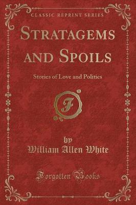 Stratagems and Spoils: Stories of Love and Politics (Classic Reprint)