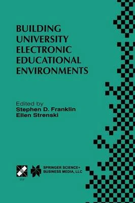 Building University Electronic Educational Environments: IFIP TC3 WG3.2/3.6 International Working Conference on Building University Electronic Educational Environments August 4-6, 1999, Irvine, California, USA