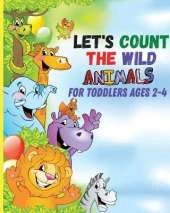 Let's count the wild animals for toddlers ages 2-4: let's count the amazing WILD animals/All You Need to Know About WILD ANIMALS